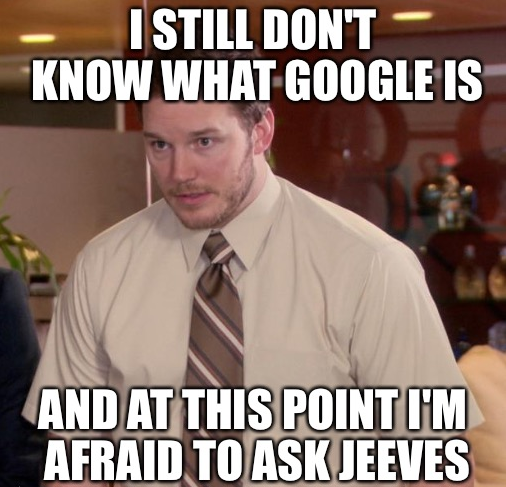 Andy from Parks and Rec: I still don't know what Google is