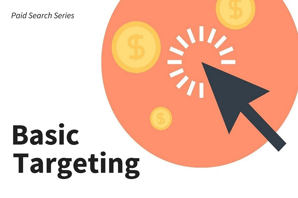 Paid Search Blog Series: The Basics of PPC Targeting
