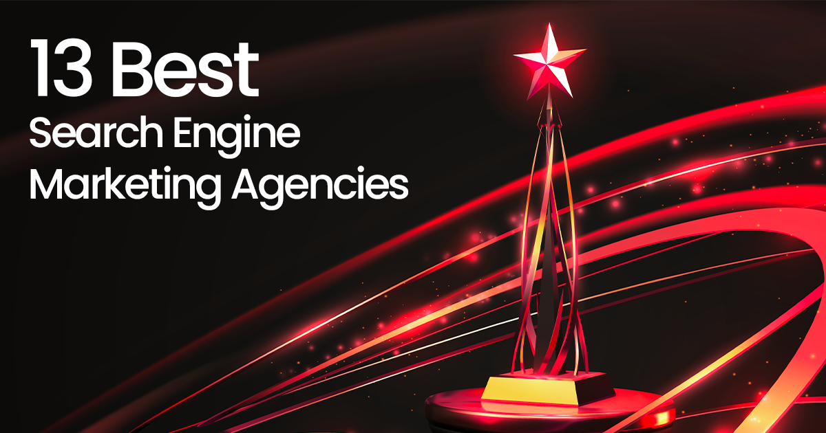 Top 13 Search Engine Marketing Agencies